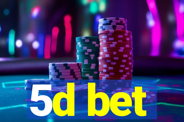 5d bet
